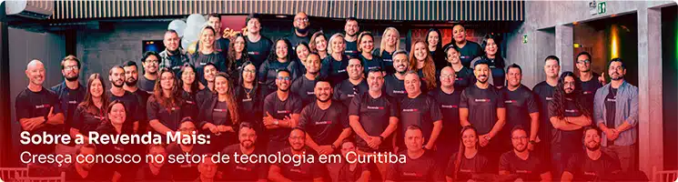 Sobre a Revenda Mais: cresça conosco no setor de tecnologia em Curitiba